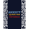 Anxiety Coloring Book Christmas: 42 Anxiety Relief Christmas Pattern design, Anti Stress color therapy for Adults, girls and teens (Christmas Gift)