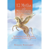 12 Myths and Misconceptions of Horsemanship: That Can Prevent You from Becoming the Horseman (or Woman) You Want to Be