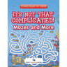 Its Not That Complicated! Mazes and More: Activity Book For Adults