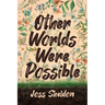 Other Worlds Were Possible