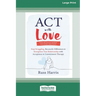 ACT with Love: Stop Struggling, Reconcile Differences, and Strengthen Your Relationship with Acceptance and Commitment Therapy (16pt Large Print Forma