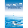 From Me to We: The Five Transformational Commitments Required to Rescue the Planet, Your Organization, and Your Life
