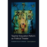 Teacher Education Reform as Political Theater: Russian Policy Dramas