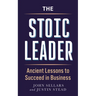 The Stoic Leader: Ancient Lessons to Succeed in Business