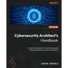 Cybersecurity Architect's Handbook: An end-to-end guide to implementing and maintaining robust security architecture