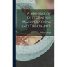 A Manual of Osteopathic Manipulations and Treatment;