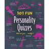 101 Fun Personality Quizzes: Who Are You . . . Really?!