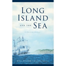 Long Island and the Sea: A Maritime History