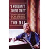 I Wouldn't Count On It: Confessions of an Unlikely Folksinger