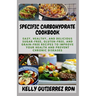 Specific Carbohydrate Cookbook: Easy, Healthy, and Delicious Sugar-Free, Gluten-Free, and Grain-Free Recipes to Improve your Health and Prevent Chroni