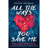 All the Ways You Save Me: A completely heartbreaking and unforgettable romance