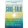 From Self-Talk to Soul-Talk: Becoming More of Who You Truly Are