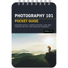 Photography 101: Pocket Guide: Exposure Basics, Camera Settings, Lens Info, Composition Tips, and Shooting Scenarios
