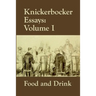 Knickerbocker Essays: Volume I Food and Drink