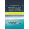 When Ideology Trumps Science: Why We Question the Experts on Everything from Climate Change to Vaccinations