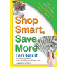 Shop Smart, Save More: Learn the Grocery Game and Save Hundreds of Dollars a Month