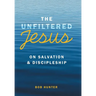 The Unfiltered Jesus on Salvation & Discipleship