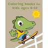Coloring Books For Kids Ages 8-12: Baby Cute Animals Design and Pets Coloring Pages for boys, girls, Children