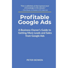 Profitable Google Ads: A Business Owner's Guide to Getting More Leads and Sales from Google Ads