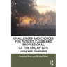Challenges and Choices for Patient, Carer and Professional at the End of Life: Living with Uncertainty