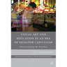 Visual Art and Education in an Era of Designer Capitalism: Deconstructing the Oral Eye