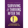 Surviving and Thriving After the L: 14 Effective Ways to Heal After Personal Loss