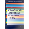 A Short Course in Computational Geometry and Topology