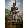 Toussaint Louverture and the American Civil War: The Promise and Peril of a Second Haitian Revolution