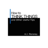 How to Think Things and Other Useful Tips