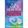 You Are a Heroine: A Retelling of the Hero's Journey