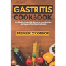 Gastritis Cookbook: An Effective Guide With Recipes to Treat Gastritis and Improve Your DIgestive System