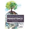 A Writer's Guide to Persistence: How to Create a Lasting and Productive Writing Practice