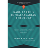 Karl Barth's Infralapsarian Theology: Origins and Development, 1920-1953