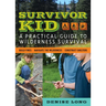 Survivor Kid: A Practical Guide to Wilderness Survival