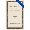 Reclaiming Our Nation: Fixing Democracy