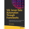 SQL Server Data Automation Through Frameworks: Building Metadata-Driven Frameworks with T-Sql, Ssis, and Azure Data Factory