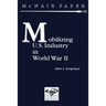 Mobilizing U.S. Industry in World War II: Myth and Reality