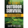 Outdoor Survival: The Ultimate Outdoor Survival Guide for Staying Alive and Surviving In The Wilderness (2nd Edition)