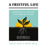A Fruitful Life: Discovering Jesus' Invitation in the Sermon on the Mount--An 8-Week Bible Study with Video Access