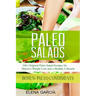 Paleo Salads: 100+ Original Paleo Salad Recipes for Massive Weight Loss and a Healthy Lifestyle