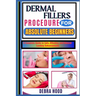 Dermal Fillers Procedure: A Complete Guide to Safe, Effective, and Natural-Looking Enhancements