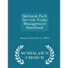 National Park Service Trails Management Handbook - Scholar's Choice Edition