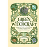 Green Witchcraft: A Practical Guide to Discovering the Magic of Plants, Herbs, Crystals, and Beyond