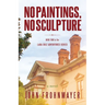 No Paintings, No Sculpture