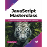 JavaScript Masterclass: A Comprehensive Guide to Mastering JavaScript Programming