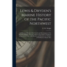 Lewis & Dryden's Marine History of the Pacific Northwest [microform]: an Illustrated Review of the Growth and Development of the Maritime Industry, Fr
