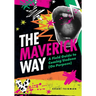 The Maverick Way: A Field Guide to Coming Undone (On Purpose)
