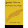 Simplified Weights And Measures: On A Natural System Applicable To Most Civilized Nations (1876)