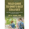 Field Guide to Ohio's Best Colleges: Your Family's Trail Map from High School to a Best-Fit College