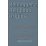 Heidegger's Religious Origins: Destruction and Authenticity